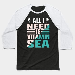 All I Need Is Vitamin Sea Baseball T-Shirt